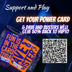 Support and Play - Get Your Power Card & Dave and Busters will give 50% back to HVPTO